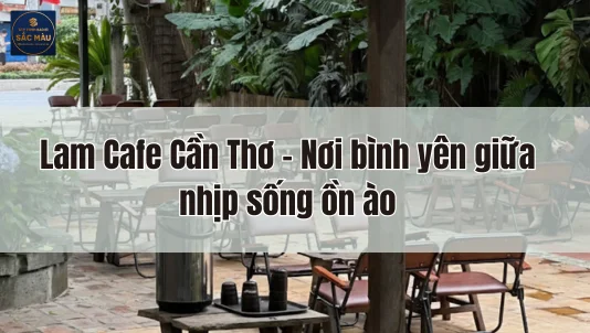 Lam Cafe Cần Thơ – Nơi bình yên giữa nhịp sống ồn ào